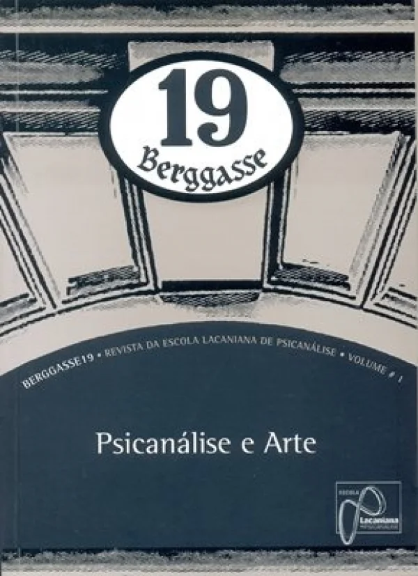 BERGGASSE 19 - REVISTA DA ESCOLA LACANIANA DE PSICANÁLISE - VOL.1 - PSICANÁLISE E ARTE