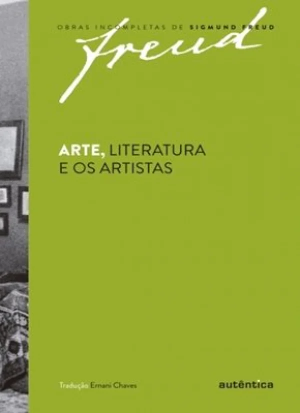 ARTE, LITERATURA E OS ARTISTAS - OBRAS INCOMPLETAS DE SIGMUND FREUD