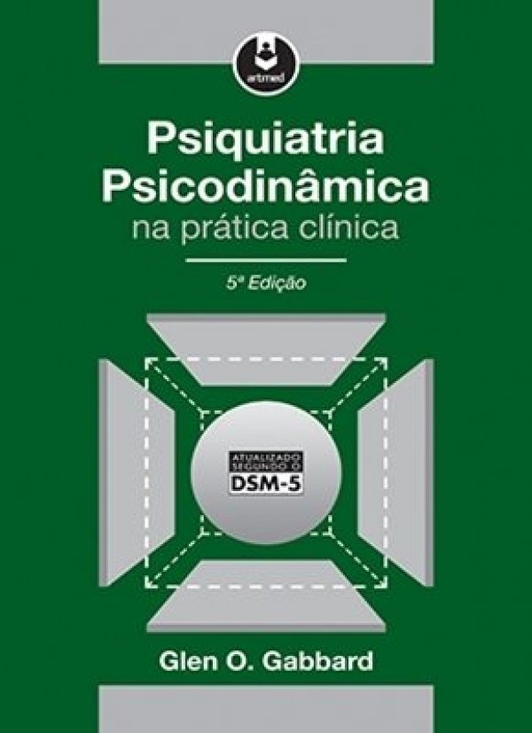 PSIQUIATRIA PSICODINÂMICA NA PRÁTICA CLÍNICA - 5ª EDIÇÃO