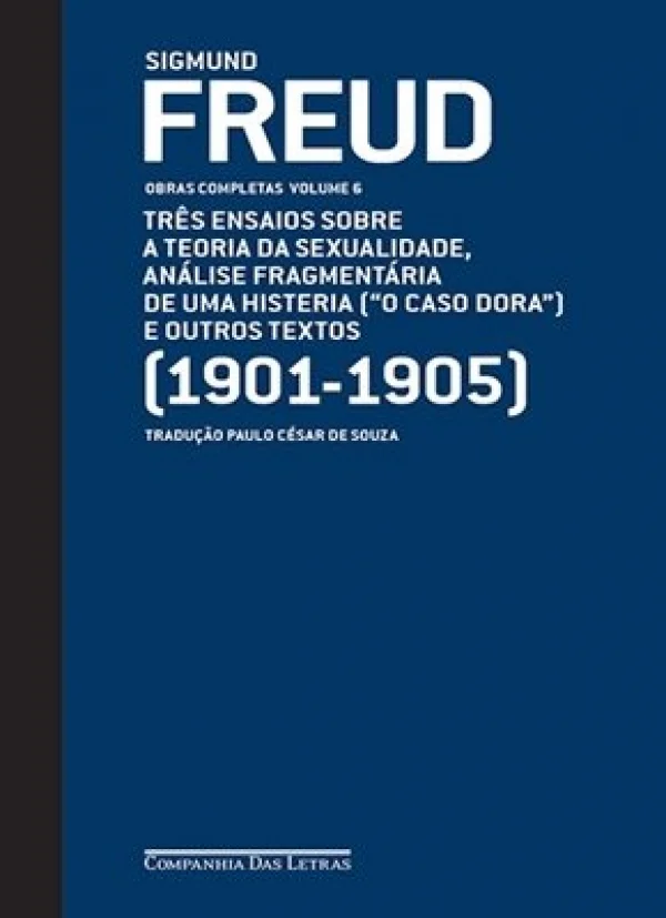 FREUD (1901-1905) - VOL. 6 - TRS ENSAIOS SOBRE A TEORIA DA SEXUALIDADE