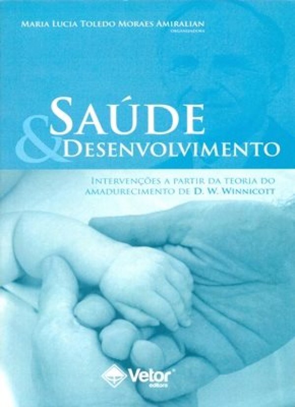 SAÚDE E DESENVOLVIMENTO: INTERVENÇÕES A PARTIR DA TEORIA DO AMADURECIMENTO D.W. WINNICOTT