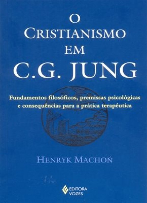 O CRISTIANISMO EM C.G. JUNG - FUNDAMENTOS FILOSÓFICOS, PREMISSAS PSICOLÓGICAS...