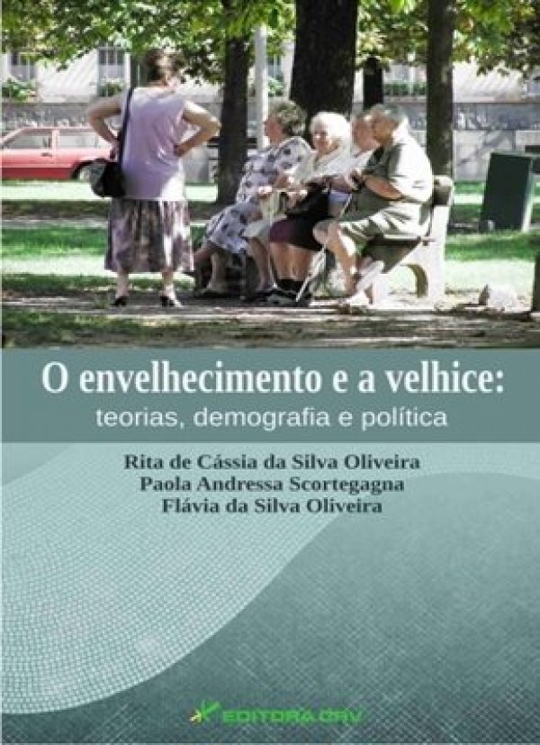 O ENVELHECIMENTO E A VELHICE - TEORIAS, DEMOGRAFIA E POLÍTICA