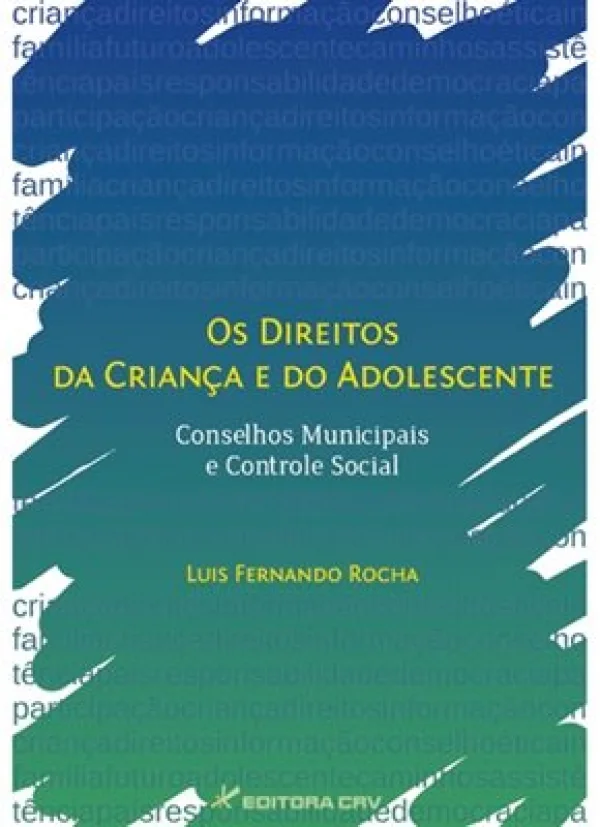 OS DIREITOS DA CRIANA E DO ADOLESCENTE - CONSELHOS MUNICIPAIS E CONTROLE SOCIAL