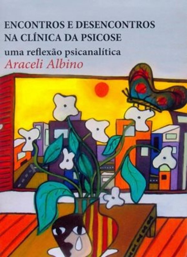 ENCONTROS E DESENCONTROS NA CLÍNICA DA PSICOSE - UMA REFLEXÃO PSICANALÍTICA