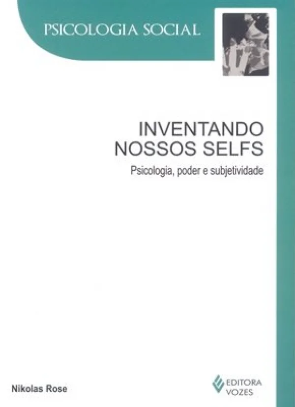INVENTANDO NOSSOS SELFS - PSICOLOGIA, PODER E SUBJETIVIDADE