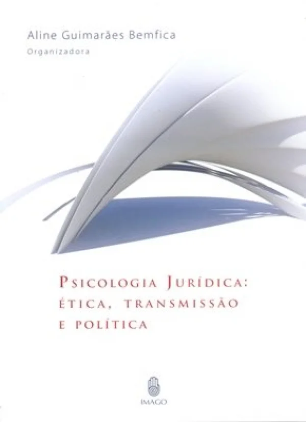 PSICOLOGIA JURDICA: TICA, TRANSMISSO E POLTICA