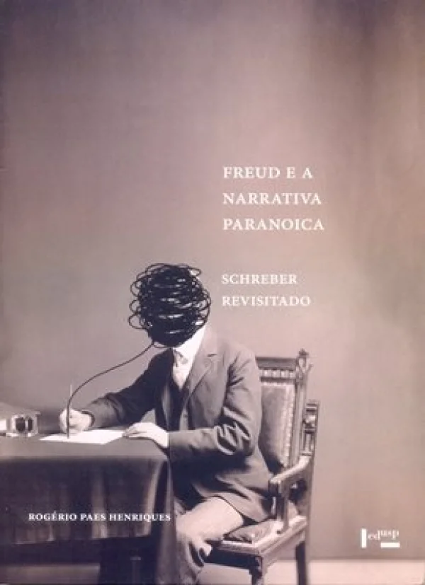 FREUD E A NARRATIVA PARANOICA - SCHREBER REVISITADO