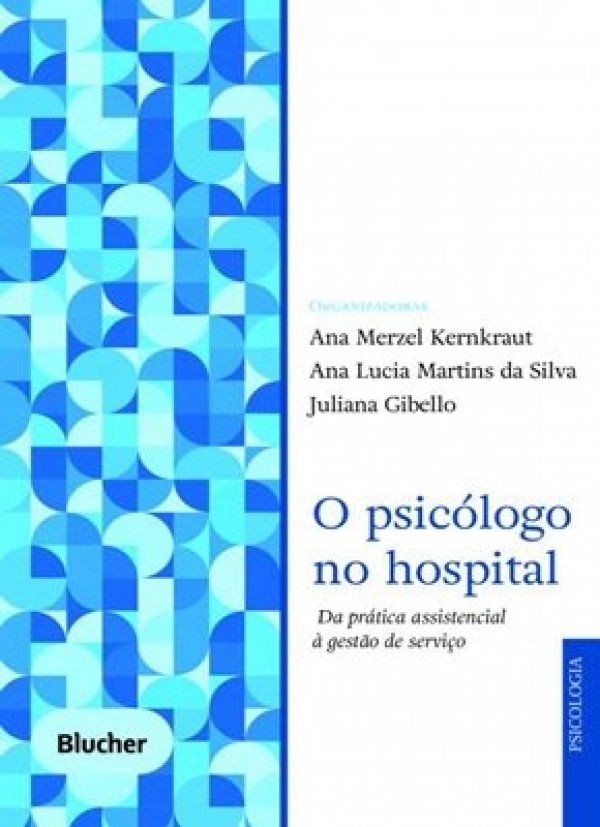 O PSICÓLOGO NO HOSPITAL - DA PRÁTICA ASSISTENCIAL À GESTÃO DE SERVIÇO