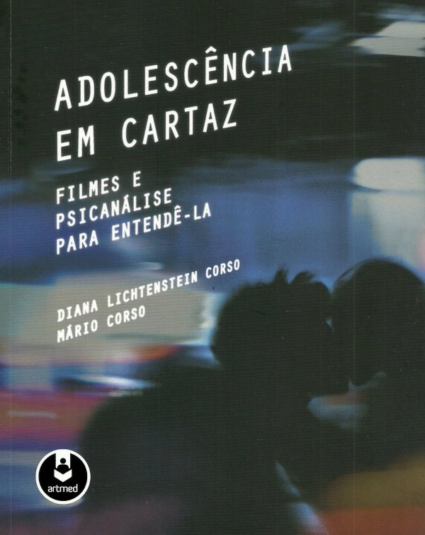 ADOLESCÊNCIA EM CARTAZ - FILMES E PSICANÁLISE PARA ENTENDÊ-LA