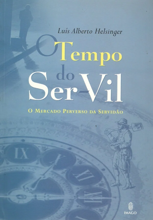 O TEMPO DO SER-VIL - O MERCADO PERVERSO DA SERVIDO