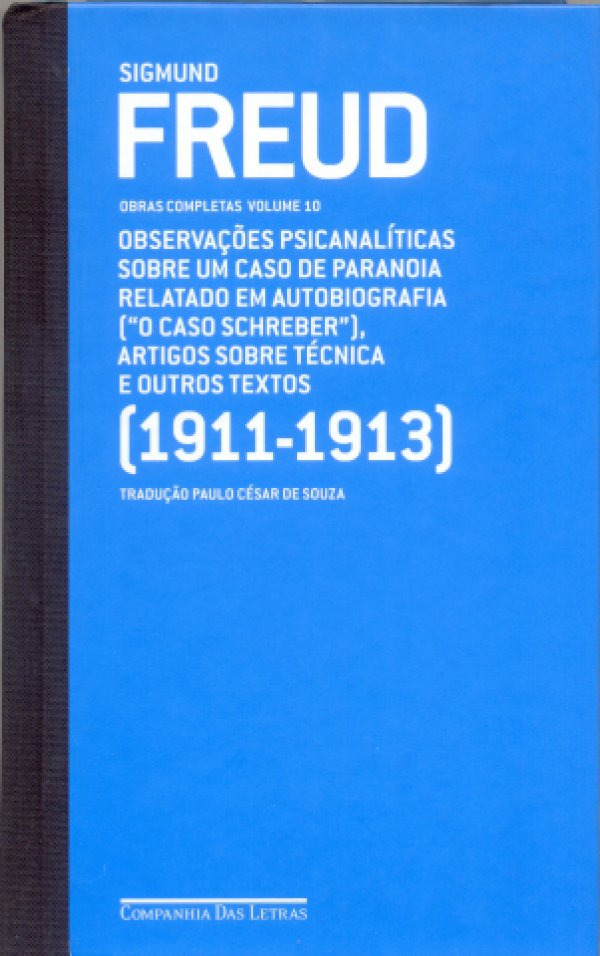 FREUD (1911-1913) - VOL. 10 - OBSERVAÇÕES PSICANALÍTICAS SOBRE UM CASO DE PARANÓIA