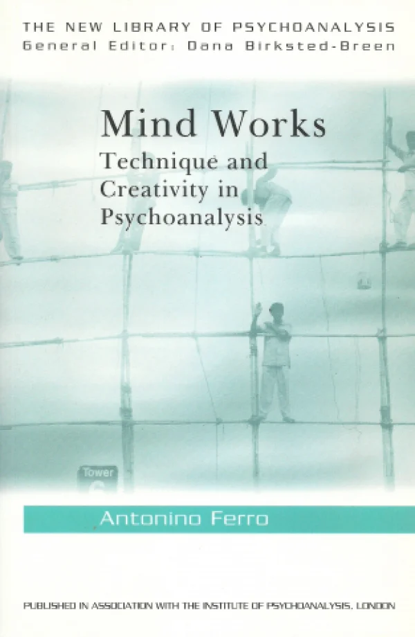 MIND WORKS - TECHNIQUE AND CREATIVITY IN PSYCHOANALYSIS