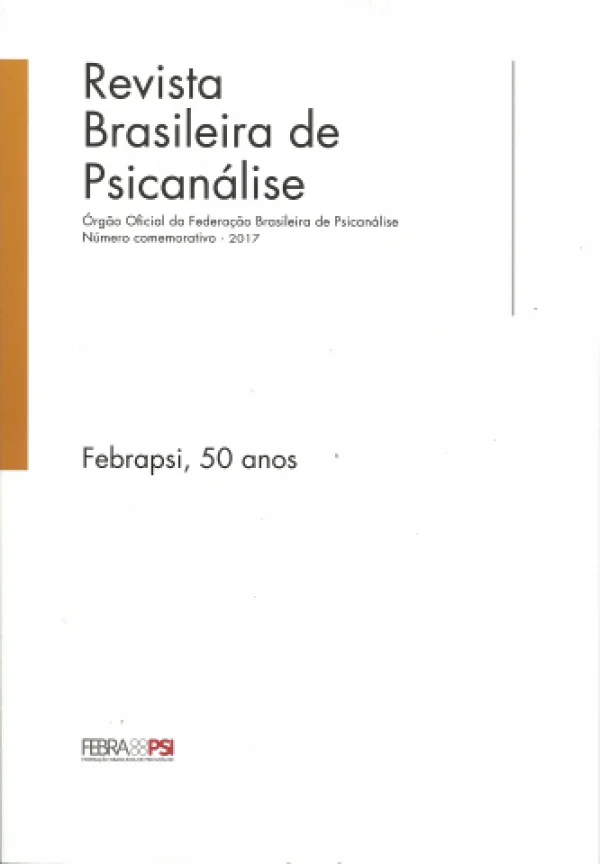 REVISTA BRASILEIRA DE PSICANÁLISE - NÚMERO COMEMORATIVO - 2017 (FEBRAPSI, 50 ANOS)