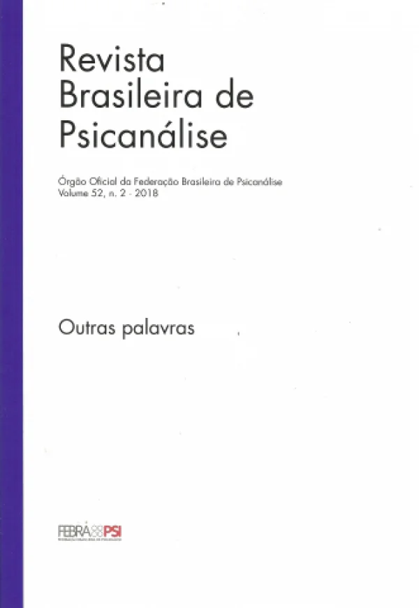 REVISTA BRASILEIRA DE PSICANÁLISE VOL. 52, N. 2 - 2018 (OUTRAS PALAVRAS)