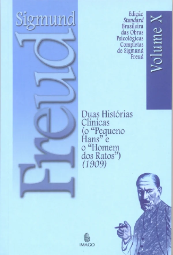 DUAS HISTRIAS CLNICAS O PEQUENO HANS E O HOMEM DOS RATOS (1909) - VOL X