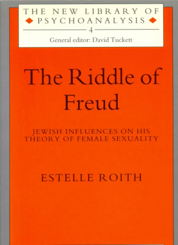 THE RIDDLE OF FREUD - JEWISH INFLUENCES ON HIS THEORY OF FEMALE SEXUALITY