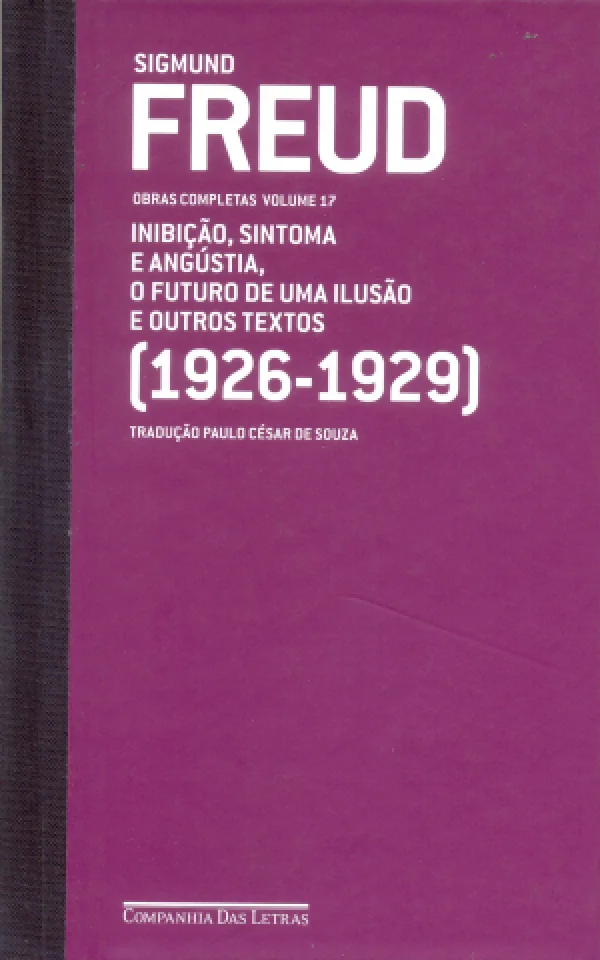 FREUD (1926-1929) - VOL. 17 - INIBIO, SINTOMA E ANGSTIA - O FUTURO DE UMA ILUSO E OUTROS TEXTOS