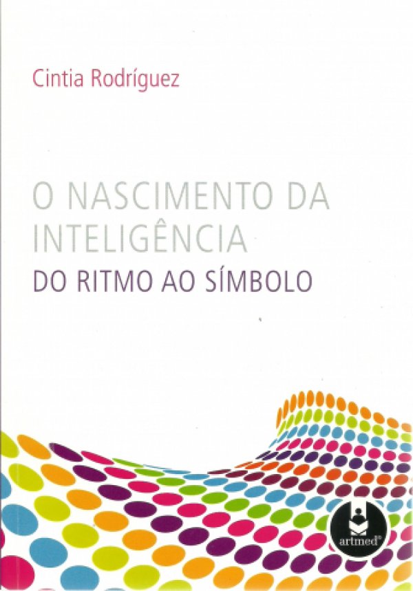 O NASCIMENTO DA INTELIGÊNCIA - DO RITMO AO SÍMBOLO