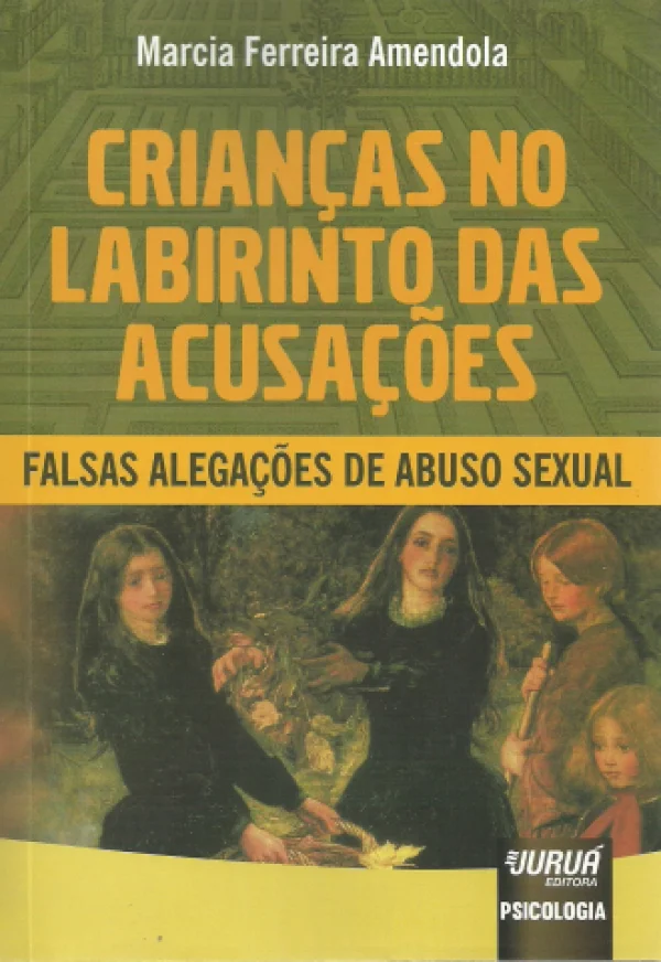 CRIANAS NO LABIRINTO DAS ACUSAES - FALSAS ALEGAES DE ABUSO SEXUAL