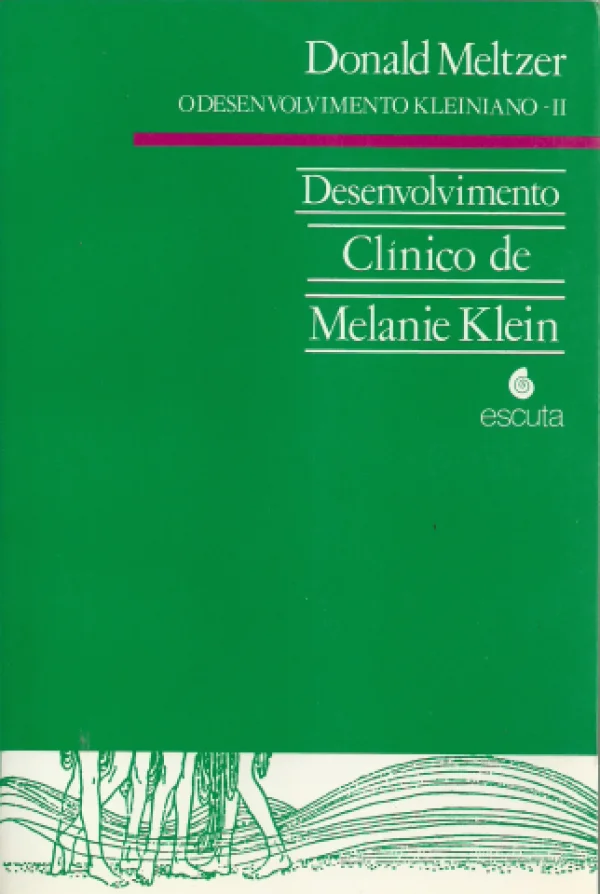 O DESENVOLVIMENTO KLEINIANO II - DESENVOLVIMENTO CLNICO DE MELANIE KLEIN