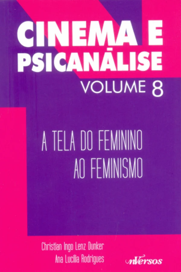 COLEO CINEMA E PSICANLISE - A TELA DO FEMININO AO FEMINISMO - VOLUME 8