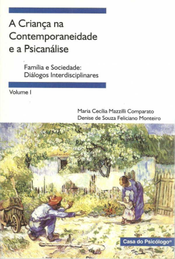 A CRIANÇA NA CONTEMPORANEIDADE E A PSICANÁLISE - FAMÍLIA E SOCIEDADE: DIÁLOGOS INTERDISCIPLINARES - VOL 1
