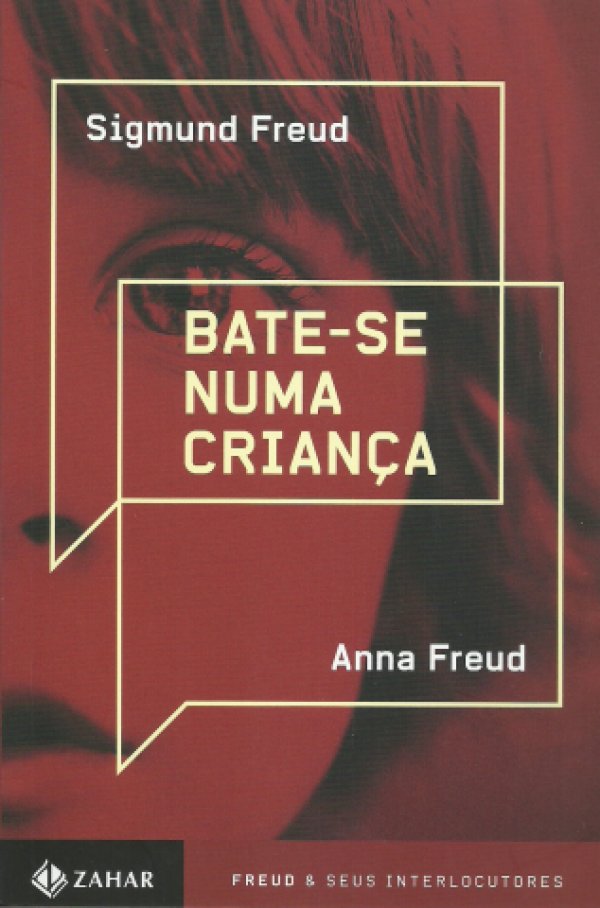 BATE-SE NUMA CRIANÇA: CONTRIBUIÇÃO AO CONHECIMENTO DA ORIGEM DAS PERVERSÕES SEXUAIS; FANTASIAS DE SURRA E DEVANEIOS