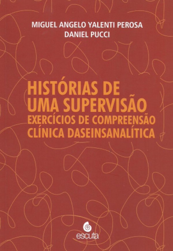 HISTÓRIAS DE UMA SUPERVISÃO - EXERCÍCIOS DE COMPREENSÃO - CLÍNICA DASEINSANALÍTICA