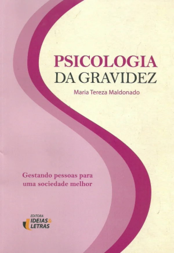 PSICOLOGIA DA GRAVIDEZ - GESTANDO PESSOAS PARA UMA SOCIEDADE MELHOR