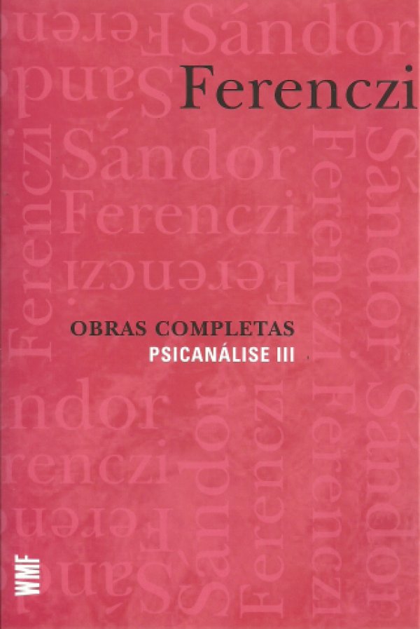 OBRAS COMPLETAS SÁNDOR FERENCZI - PSICANÁLISE III