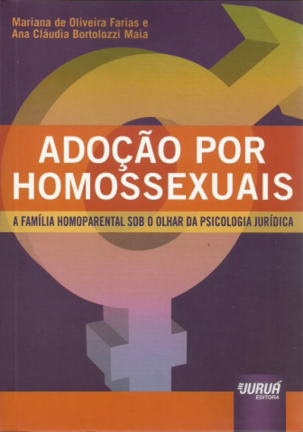ADOO POR HOMOSSEXUAIS - A FAMLIA HOMOPARENTAL SOB O OLHAR DA PSICOLOGIA JURDICA
