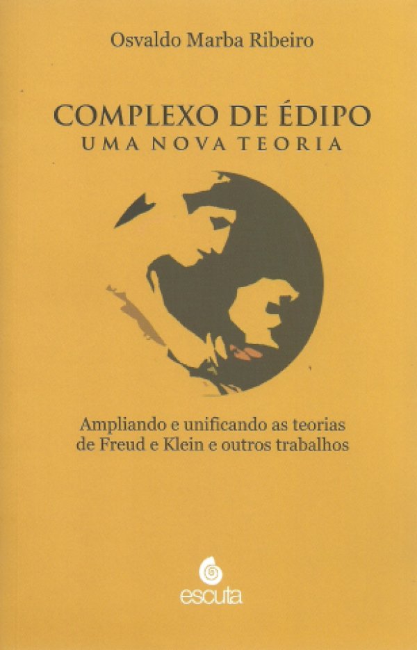 COMPLEXO DE ÉDIPO, UMA NOVA TEORIA - AMPLIANDO E UNIFICANDO AS TEORIAS DE FREUD E KLEIN E OUTROS TRABALHOS