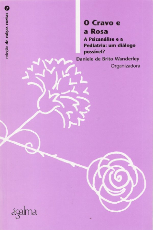 O CRAVO E A ROSA - A PSICANÁLISE E A PEDIATRIA: UM DIÁLOGO POSSÍVEL?
