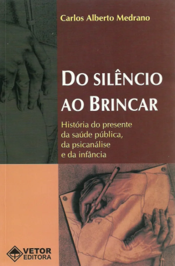 DO SILNCIO AO BRINCAR - HISTÓRIA DO PRESENTE DA SADE PBLICA, DA PSICANLISE E DA INFNCIA