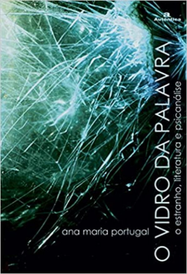O VIDRO DA PALAVRA - O ESTRANHO , LITERATURA E PSICANÁLISE