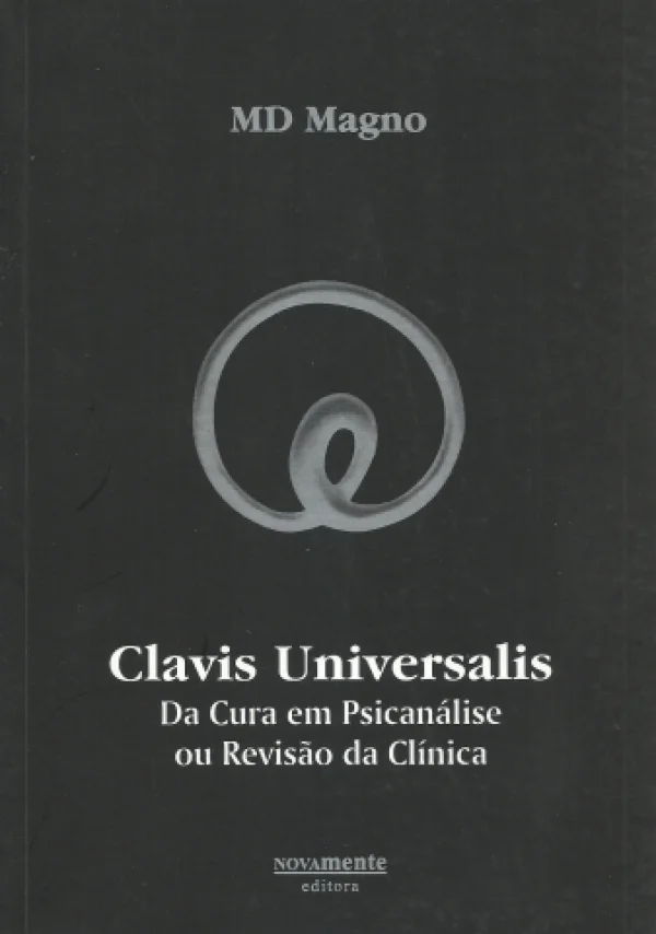 CLAVIS UNIVERSALIS - DA CURA EM PSICANÁLISE OU REVISÃO DA CLÍNICA - FALATÓRIO 2005
