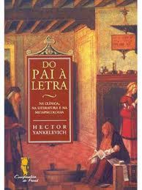 DO PAI À LETRA - NA CLÍNICA, NA LITERATURA E NA METAPSICOLOGIA