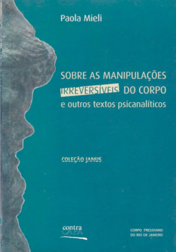SOBRE AS MANIPULAES IRREVERSVEIS DO CORPO E OUTROS TEXTOS PSICANALTICOS