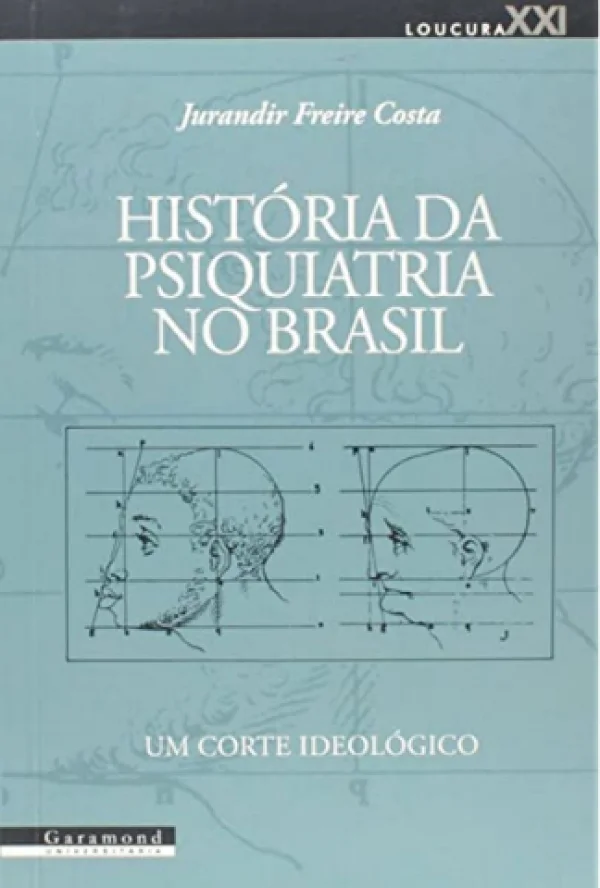 HISTRIA DA PSIQUIATRIA NO BRASIL - UM CORTE IDEOLGICO