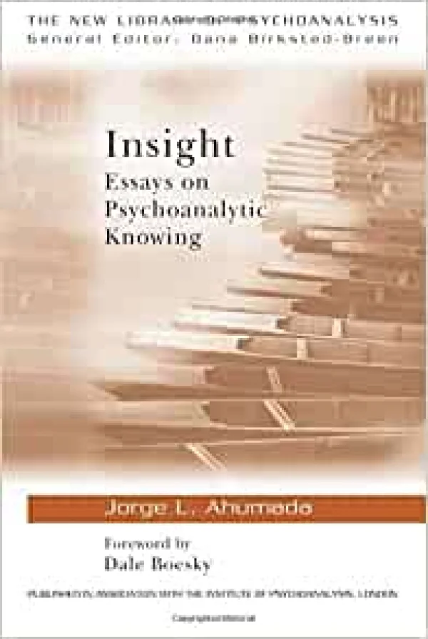 INSIGHT - ESSAYS ON PSYCHOANALYTIC KNOWING