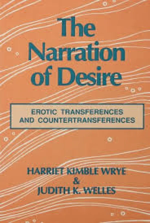 THE NARRATION OF DESIRE - EROTIC TRANSFERENCES AND COUNTERTRANSFERENCES