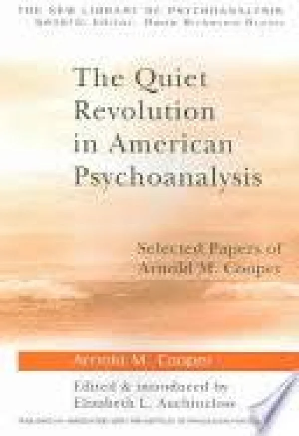 THE QUIET REVOLUTION IN AMERICAN PSYCHOANALYSIS - SELECTED PAPERS OF ARNOLD M. COOPER