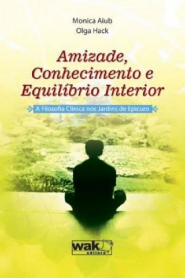AMIZADE, CONHECIMENTO E EQUILÍBRIO INTERIOR - A FILOSOFIA CLÍNICA NOS JARDINS DE EPICURO