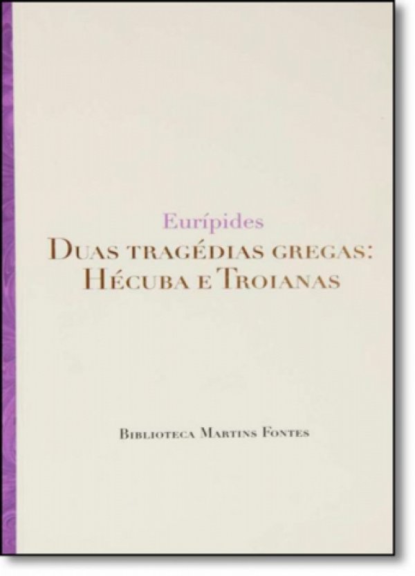 DUAS TRAGÉDIAS GREGAS - HÉCUBA E TROIANAS