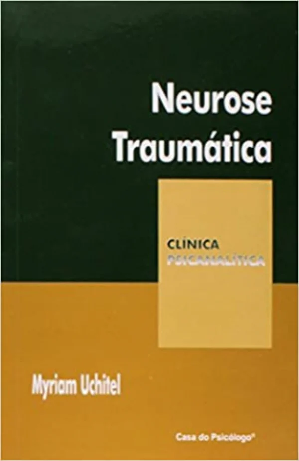 NEUROSE TRAUMTICA - UMA REVISO CRTICA DO CONCEITO DE TRAUMA - COLEO CLNICA PSICANALTICA