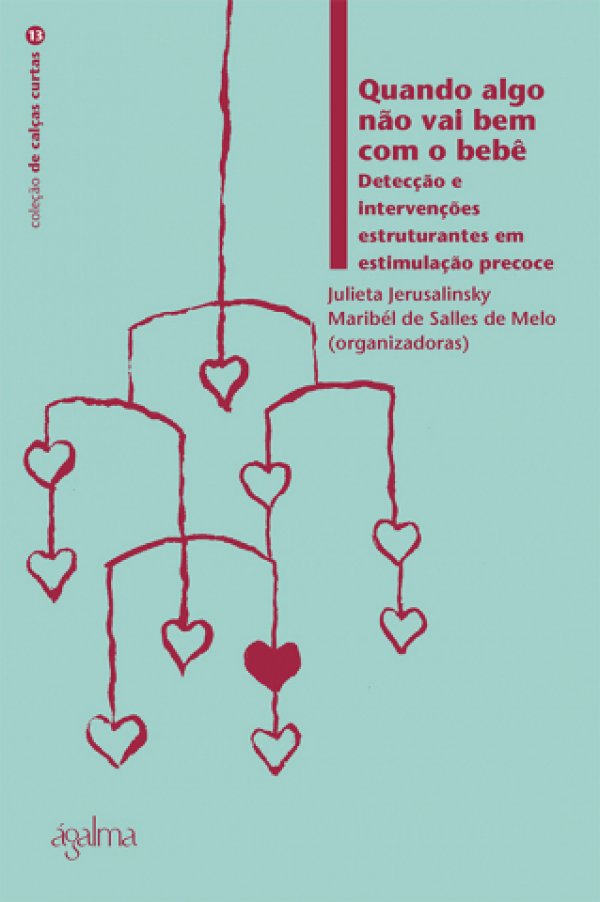 QUANDO ALGO NÃO VAI BEM COM O BEBÊ - DETECÇÃO E INTERVENÇÕES ESTRUTURANTES EM ESTIMULAÇÃO PRECOCE