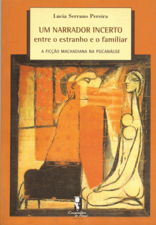 UM NARRADOR INCERTO ENTRE O ESTRANHO E O FAMILIAR - A FICÇÃO MACHADIANA NA PSICANÁLISE