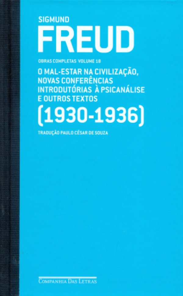 FREUD (1930-1936) - VOL. 18 - O MAL-ESTAR NA CIVILIZAÇÃO, NOVAS CONFERÊNCIAS INTRODUTÓRIAS À PSICANÁLISE E OUTROS TEXTOS