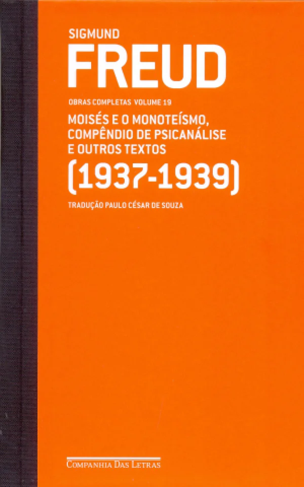 (1937-1939) - VOL. 19 - MOISS E O MONOTESMO, COMPNDIO DE PSICANLISE E OUTROS TEXTOS